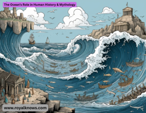 The Ocean’s Role in Human History & Mythology